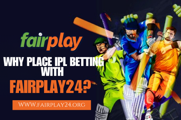 Why Place IPL Betting with Fairplay24?