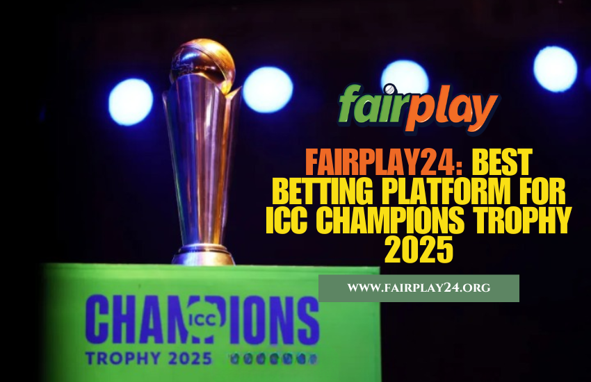Fairplay24 Best Betting Platform for ICC Champions Trophy 2025