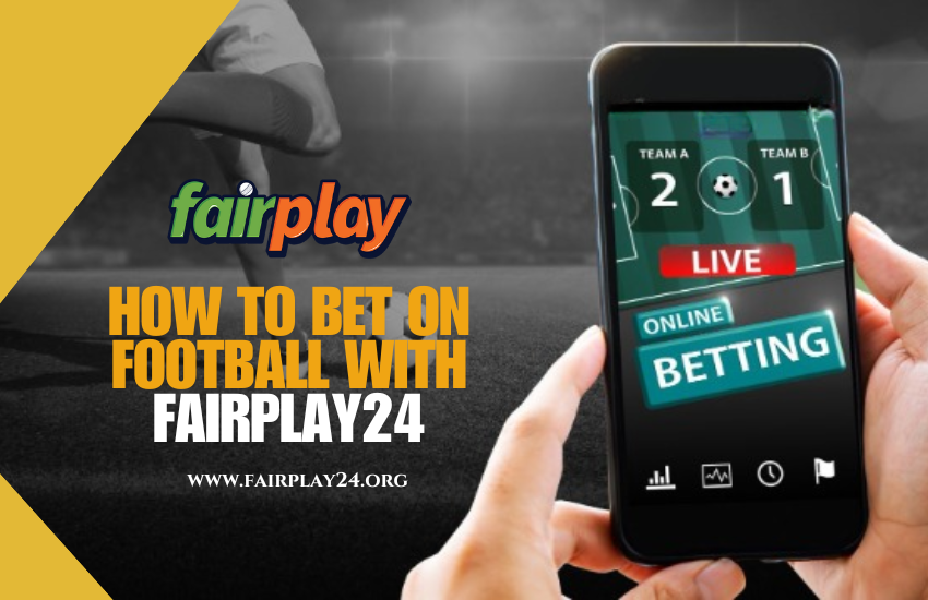 How to Bet on Football with Fairplay24