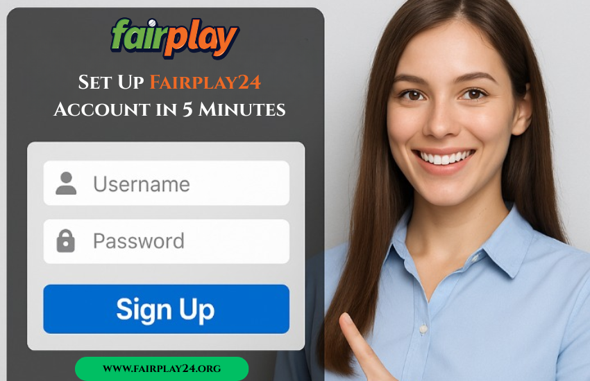 How to Set Up Your Fairplay24 Account in Just 5 Minutes