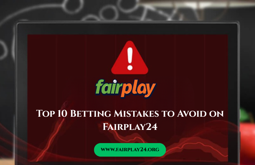 Fairplay24 Top 10 Betting Mistakes