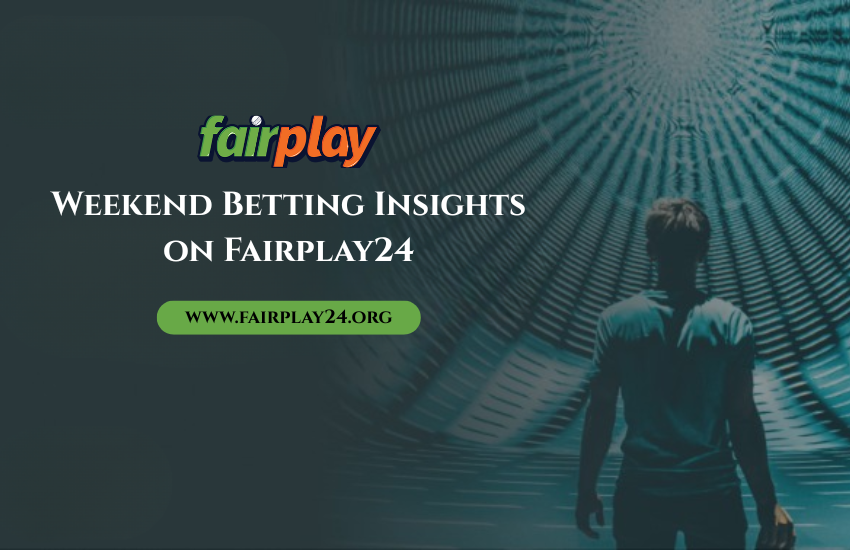 fairplay24 weekend betting insights